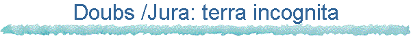 Doubs/Jura: terra incognita